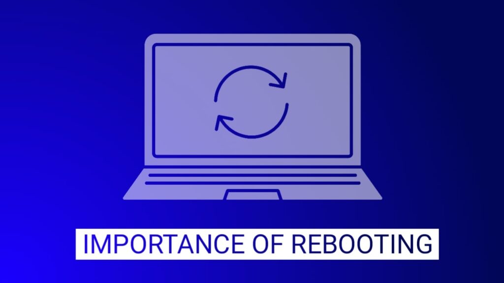 Importance of rebooting your laptop