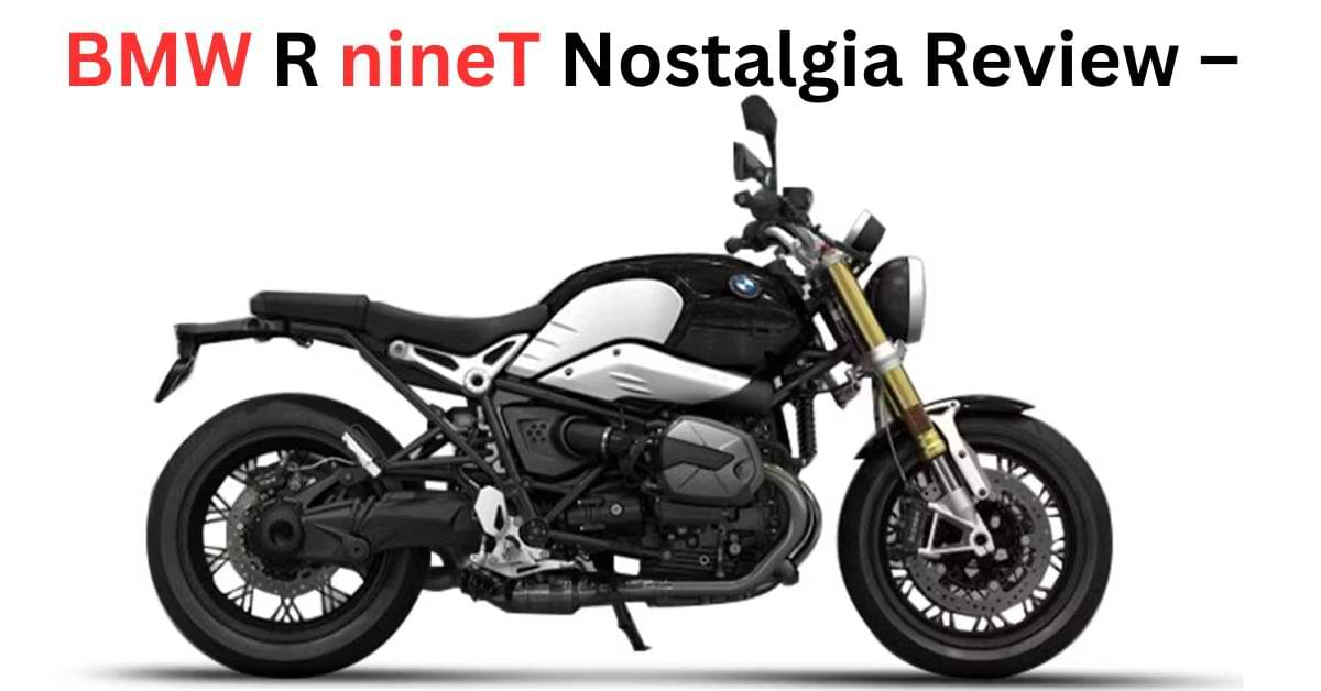 BMW R nineT Nostalgia Review – Vintage Style Meets Today’s Tech